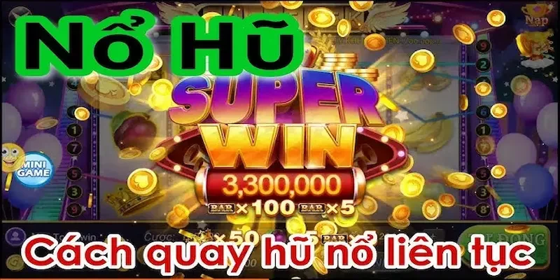 Kinh nghiệm quay nổ hũ hay giúp thắng lớn cho người chơi
